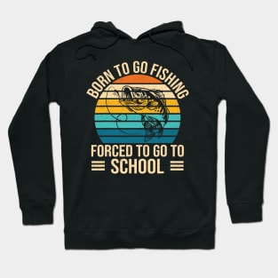 Born To Go Fishing Forced School Funny Fishing Hoodie